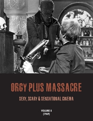 Orgy plus massacre 8: Sexy, Scary & Sensational Cinema (1969) by Janus, G. H.