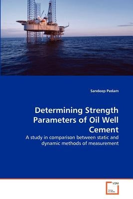 Determining Strength Parameters of Oil Well Cement by Pedam, Sandeep