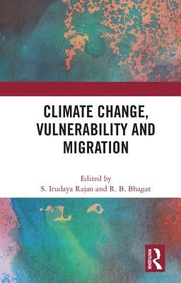 Climate Change, Vulnerability and Migration by Rajan, S. Irudaya