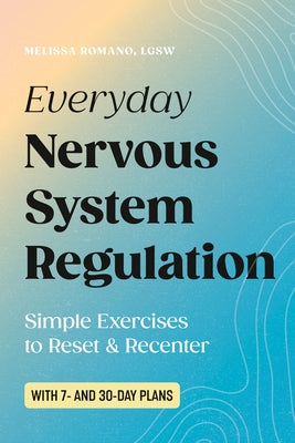 Everyday Nervous System Regulation: Simple Exercises to Reset & Recenter by Romano, Melissa