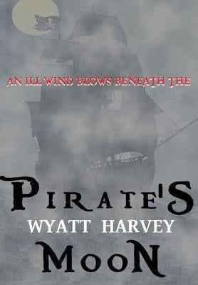 Pirate's Moon: Book Two of the Mick Priest Novels by Harvey, Wyatt