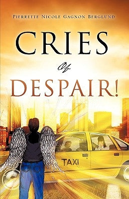 Cries of Despair! by Berglund, Pierrette Nicole Gagnon
