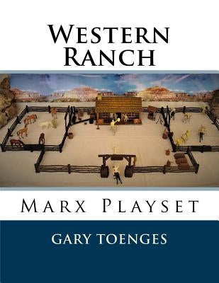 Western Ranch: Marx Playset by Toenges, Gary