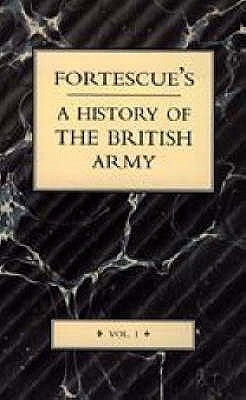 Fortescue's History of the British Army: Volume I by J. W. Fortescue, The
