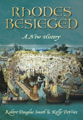 Rhodes Besieged: A New History by DeVries, Kelly