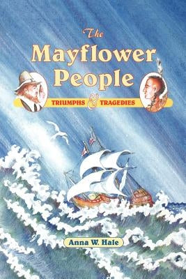The Mayflower People: Triumphs & Tragedies by Hale, Anna W.