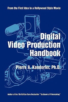 Digital Video Production Handbook by Kandorfer, Pierre A.