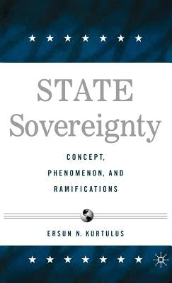 State Sovereignty: Concept, Phenomenon and Ramifications by Kurtulus, E.