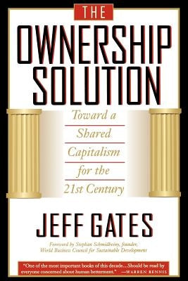 The Ownership Solution: Toward a Shared Capitalism for the 21st Century by Gates, Jeff