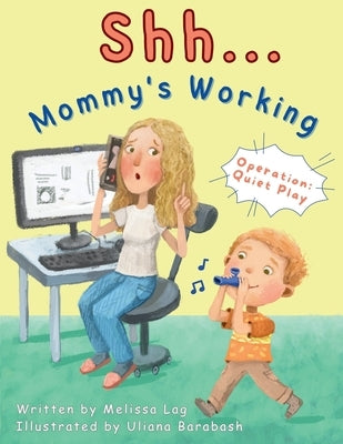 Shh... Mommy's Working: Operation: Quiet Play by Lag, Melissa