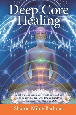 Deep Core Healing by Barbour, Sharon Milne