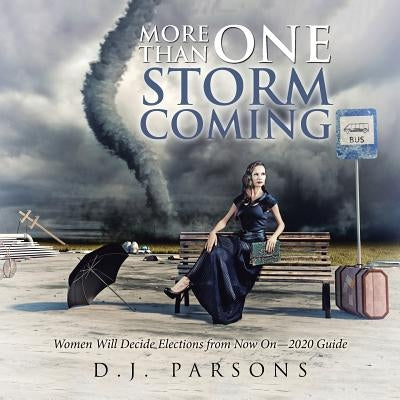 More Than One Storm Coming: Women Will Decide Elections from Now On-2020 Guide by Parsons, D. J.