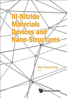 III-Nitride Materials, Devices and Nano-Structures by Feng Zhe Chuan
