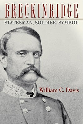 Breckinridge: Statesman, Soldier, Symbol by Davis, William C.