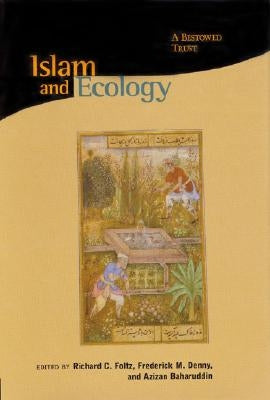 Islam and Ecology: A Bestowed Trust by Foltz, Richard C.