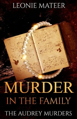 Murder in the Family: The Audrey Murders by Mateer, Leonie F.