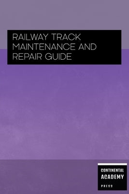 Railway Track Maintenance and Repair Guide by Academy Press, Continental