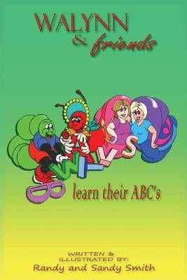 Walynn & friends learn their ABC's by Smith, Sandy