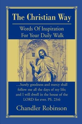 The Christian Way: Words Of Inspiration For Your Daily Walk by Robinson, Chandler