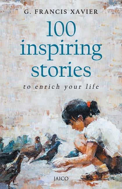 100 Inspiring Stories to Enrich Your Life by Xavier, G. Francis
