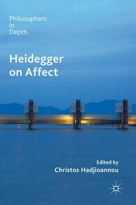 Heidegger on Affect by Hadjioannou, Christos