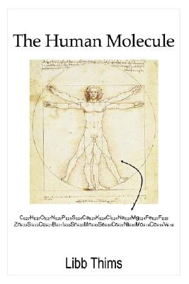 The Human Molecule by Thims, Libb
