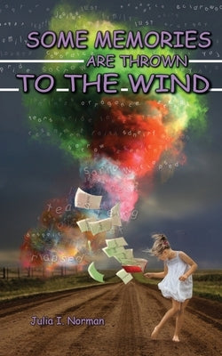 Some Memories Are Thrown To The Wind by Norman, Julia I.