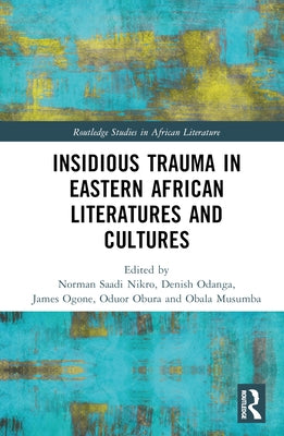 Insidious Trauma in Eastern African Literatures and Cultures by Saadi Nikro, Norman