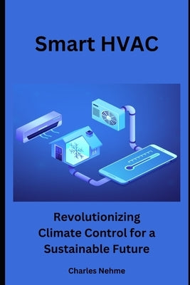 Smart HVAC: Revolutionizing Climate Control for a Sustainable Future by Nehme, Charles