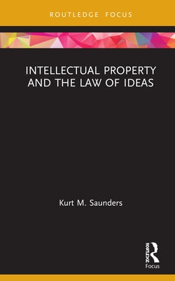 Intellectual Property and the Law of Ideas by Saunders, Kurt