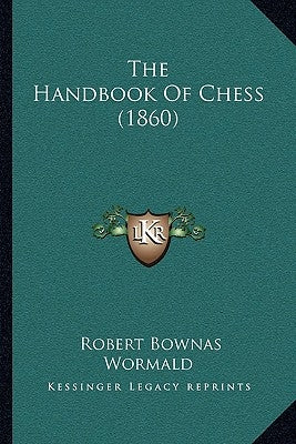 The Handbook Of Chess (1860) by Wormald, Robert B.