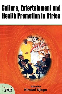Culture, Entertainment and Health Promotion in Africa by Njogu, Kimani