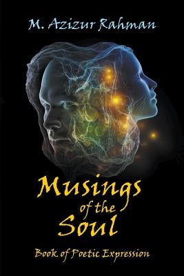 Musings of the Soul: Book of Poetic Expression by Rahman, M. Azizur
