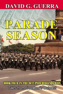 Parade Season: Tales from Freedom's Outpost by Guerra, David G.