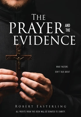 The prayer and the evidence: What pastors don't talk about by Easterling, Robert