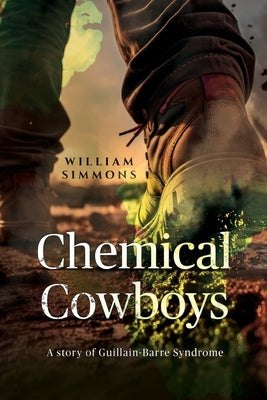 Chemical Cowboys: A story of Guillain Barre Syndrome by Simmons, William