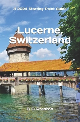 Lucerne, Switzerland: Plus the Lake Lucerne Area by Preston, B. G.