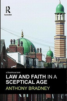 Law and Faith in a Sceptical Age by Bradney, Anthony