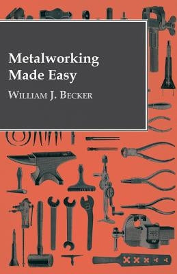 Metalworking Made Easy by Becker, William J.