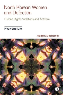North Korean Women and Defection: Human Rights Violations and Activism by Lim, Hyun-Joo