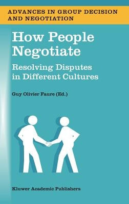 How People Negotiate: Resolving Disputes in Different Cultures by Faure, Guy Olivier