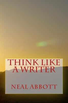 Think Like A Writer by Abbott, Neal