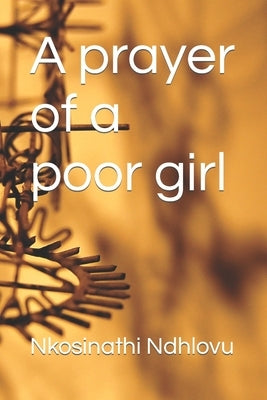 A prayer of a poor girl by Ndhlovu, Nkosinathi Mnisi