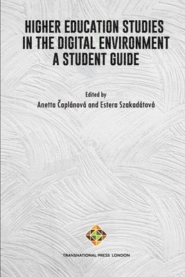 Higher Education Studies in the Digital Environment - A Student Guide by Szakadátová, Estera