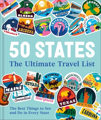 50 States the Ultimate Travel List: The Best Things to See and Do in Every State by Dk Travel