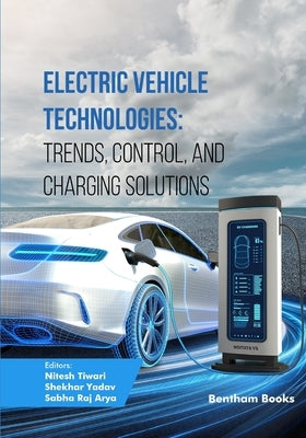 Electric Vehicle Technologies: Trends, Control, and Charging Solutions by Yadav, Shekhar