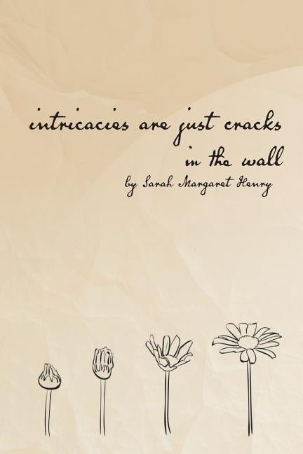 intricacies are just cracks in the wall by Henry, Sarah Margaret