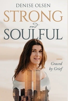 Strong and Soulful: Graced by Grief by Olsen, Denise