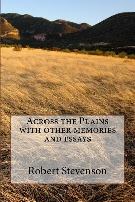 Across the Plains with other memories and essays by Stevenson, Robert Louis
