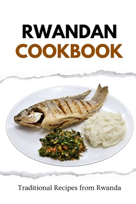 Rwandan Cookbook: Traditional Recipes from Rwanda by Luxe, Liam